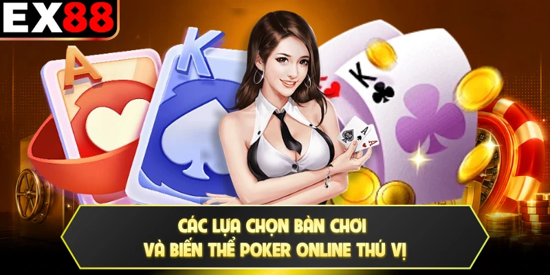 Các lựa chọn bàn chơi và biến thể poker online thú vị