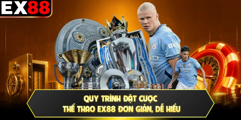 Quy trình đặt cược thể thao EX88 đơn giản, dễ hiểu