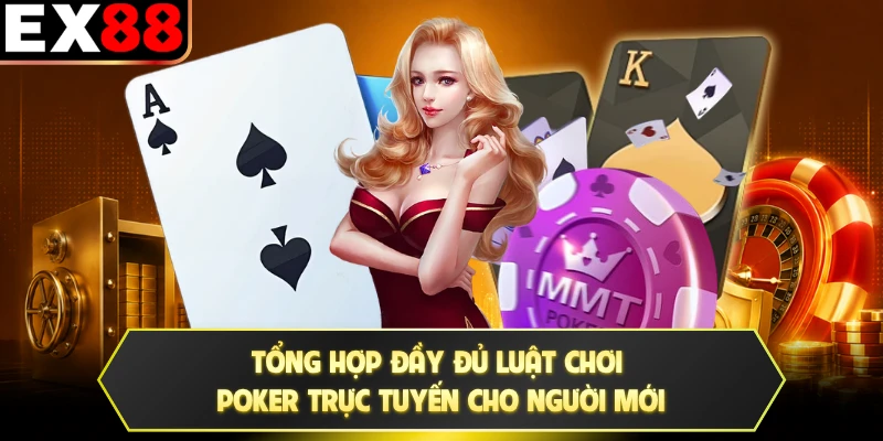 Tổng hợp đầy đủ luật chơi poker trực tuyến cho người mới